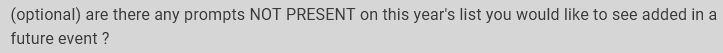 (optional) are there any prompts NOT PRESENT on this year's list you would like to see added in a future event ?